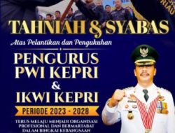 Selamat atas Pelantikan Persatuan Wartawan Indonesia (PWI) Provinsi Kepri dan Pengurus Ikatan Keluarga Wartawan Indonesia (IKWI) Provinsi Kepri.